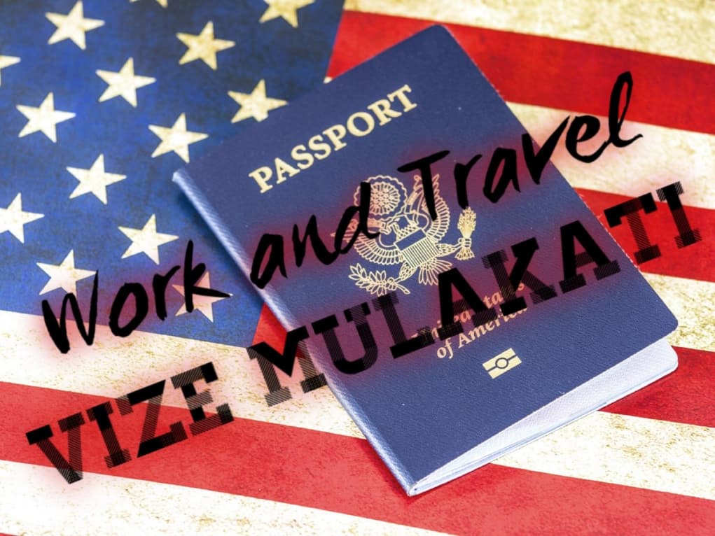 Work and Travel Amerika Vizesi Soruları ve Taktikleri